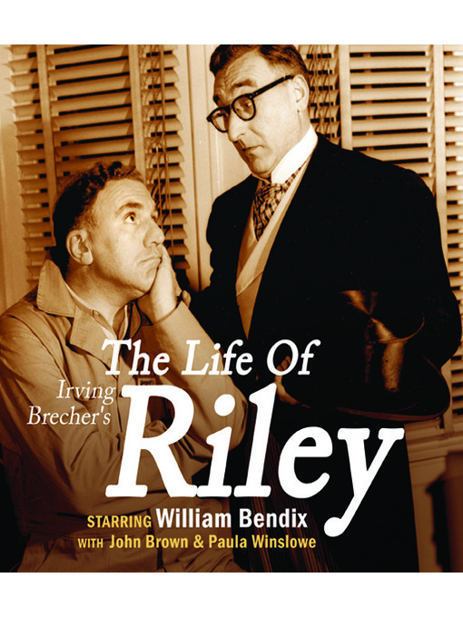 Title details for Irving Brecher's The Life of Riley by William Bendix - Available